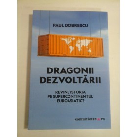 DRAGONII DEZVOLTARII  -  REVINE ISTORIA PE SUPERCONTINENTUL EUROASIATIC  -  PAUL DOBRESCU